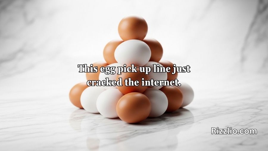 Egg Pick Up Lines