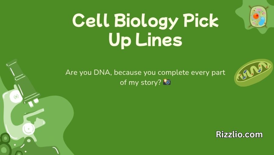Cell Biology Pick Up Lines