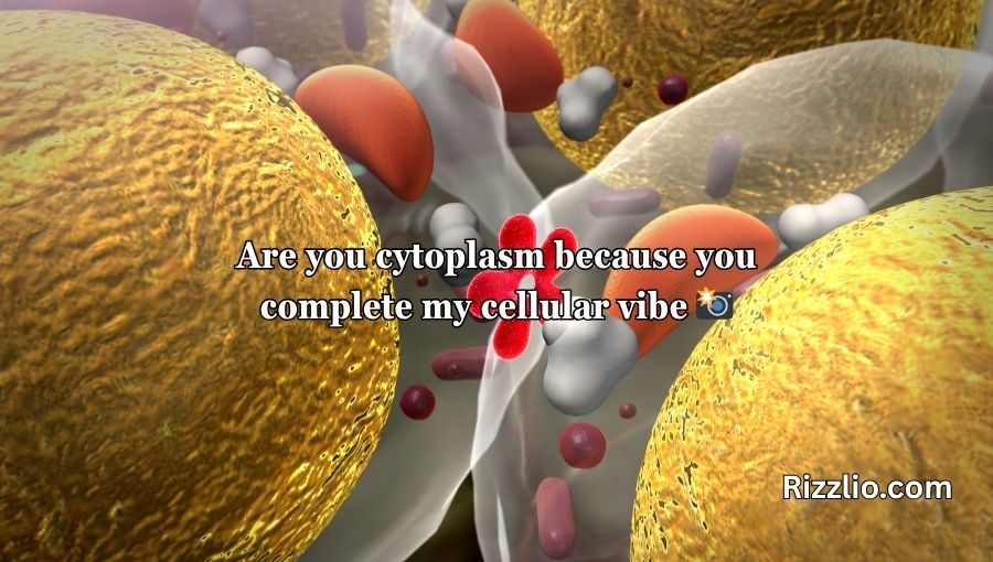Cytoplasm Pick Up Lines