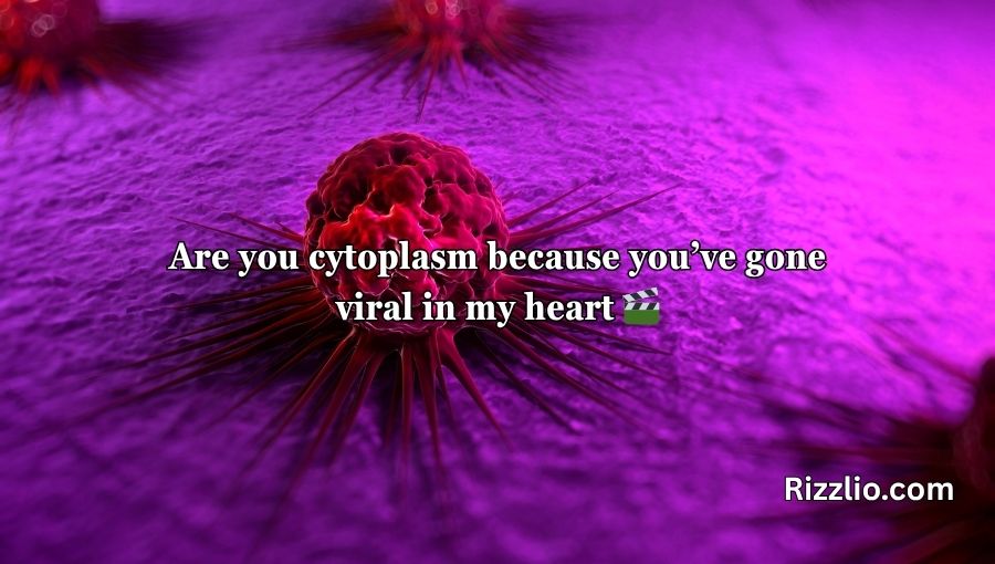 Cytoplasm Pick Up Lines
