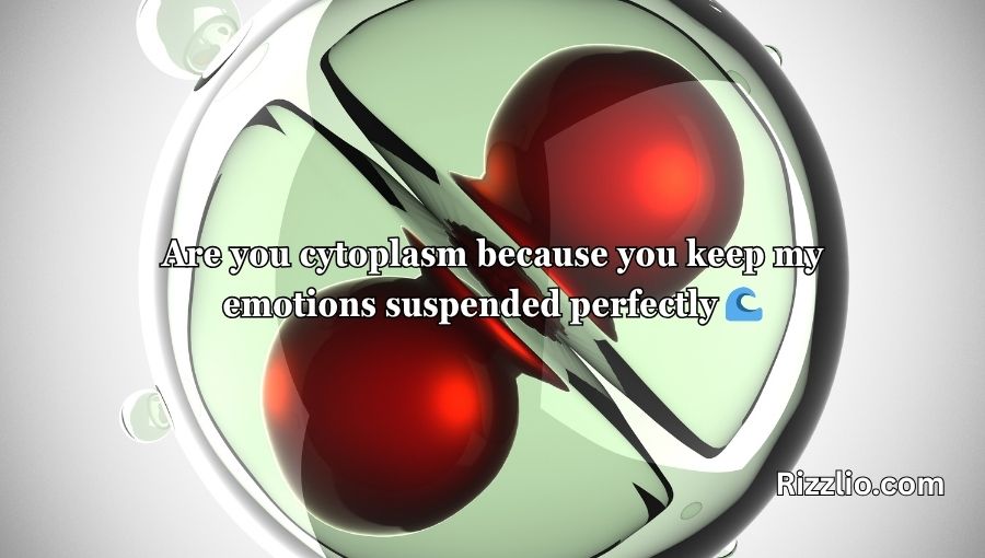 Cytoplasm Pick Up Lines