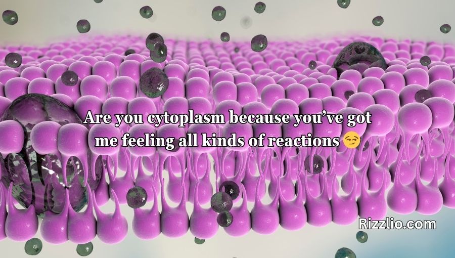 Cytoplasm Pick Up Lines