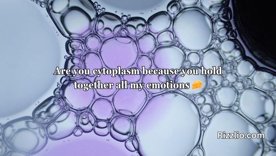 Cytoplasm Pick Up Lines