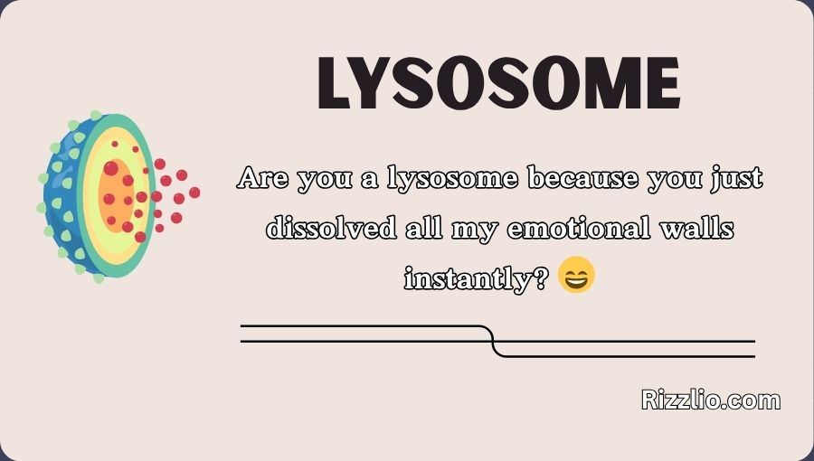 Lysosome Pick Up Lines