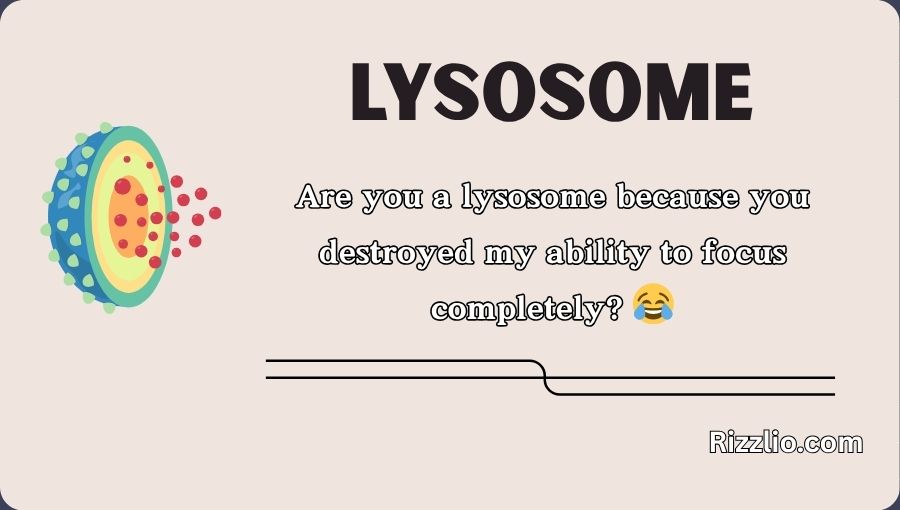 Lysosome Pick Up Lines