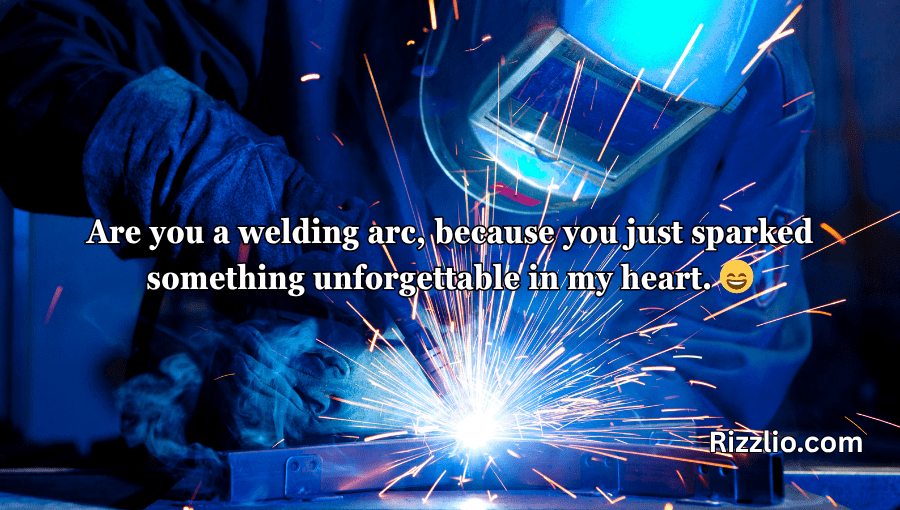 Welder Pick Up Lines