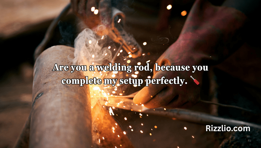 Welder Pick Up Lines