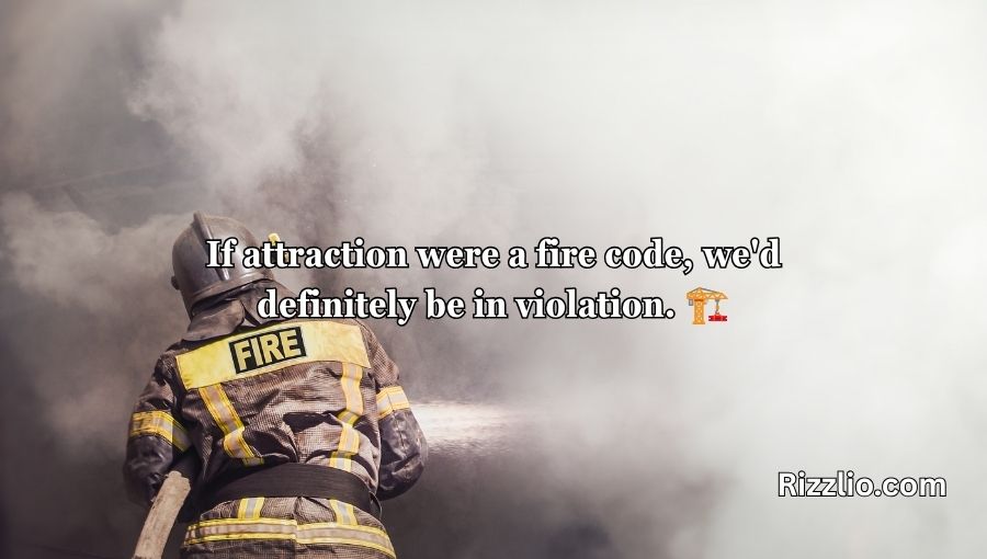 Firefighting Pick Up Lines