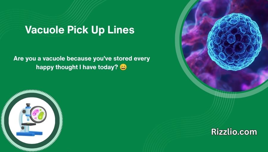 Vacuole Pick Up Lines