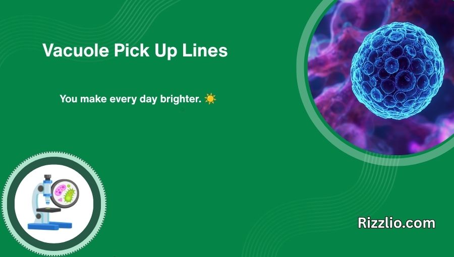 Vacuole Pick Up Lines