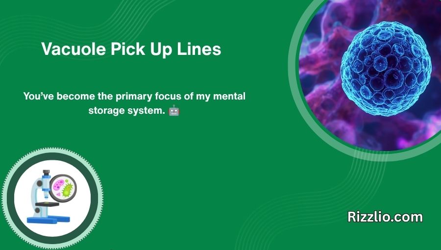 Vacuole Pick Up Lines
