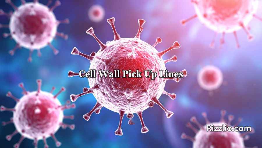 Cell Wall Pick Up Lines