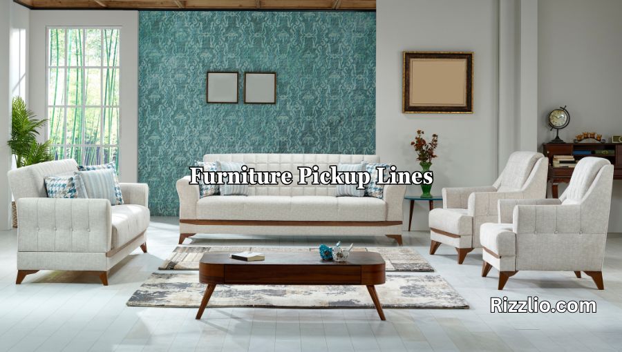 Furniture Pickup Lines