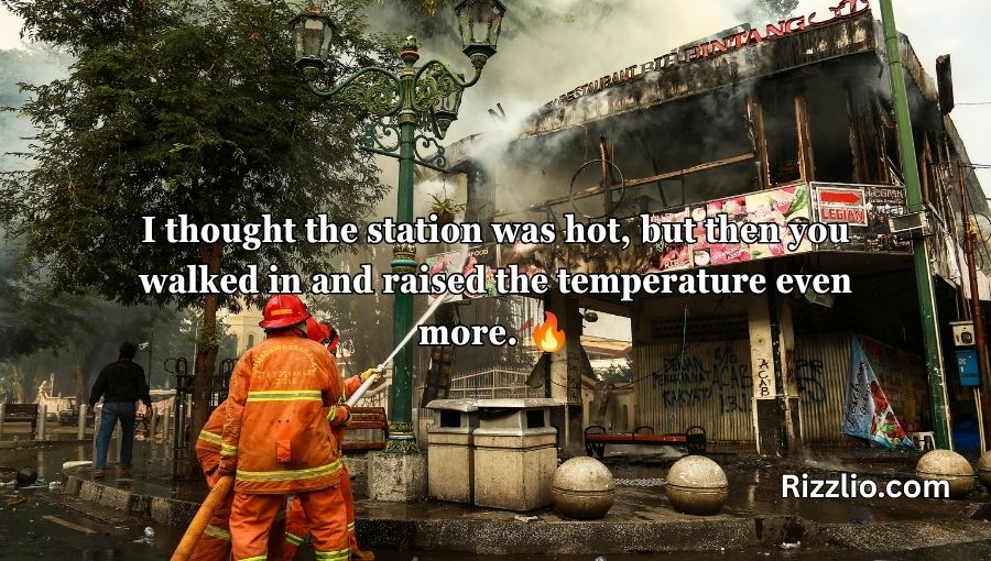 Firefighting Pick Up Lines