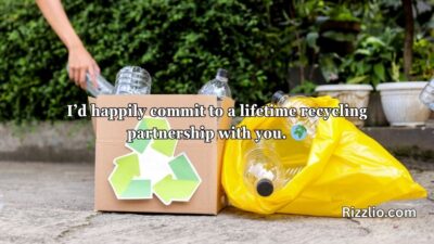 Recycling Pick Up Lines