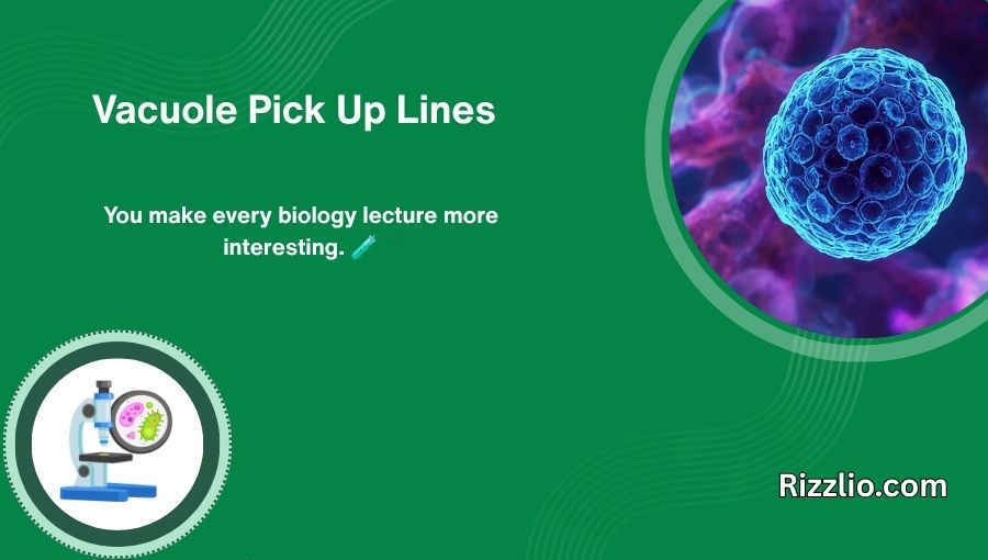 Vacuole Pick Up Lines
